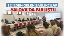 12 İlden Gelen Sağlıkçılar Yalova’da Buluştu: Ulusal Değerlendiriciler Yetiştiriliyor