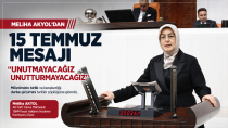 Meliha Akyol'dan 15 Temmuz Mesajı: ''Unutmayacağız, Unutturmayacağız''